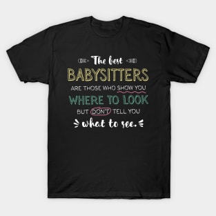 The best Babysitters Appreciation Gifts - Quote Show you where to look T-Shirt